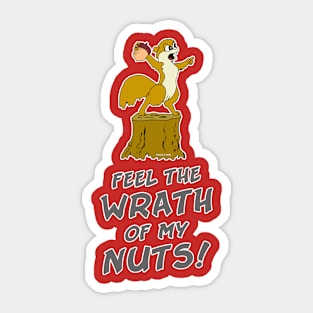 Feel The Wrath Of My Nuts! Sticker